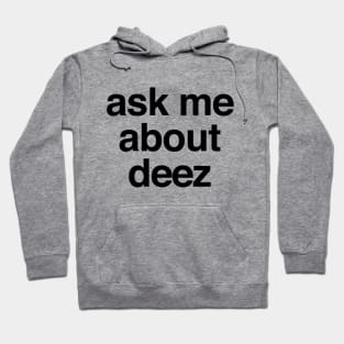 Ask Me About Deez Hoodie